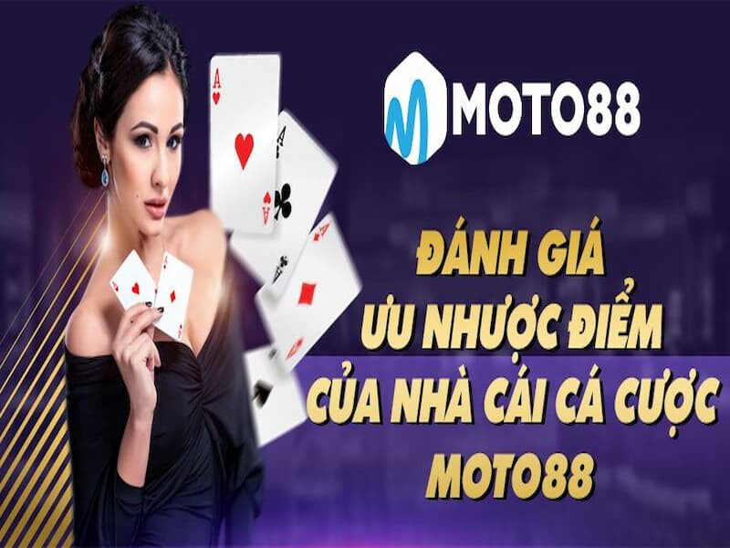 Liệt kê một số ưu &amp; nhược điểm của nhà cái Moto88